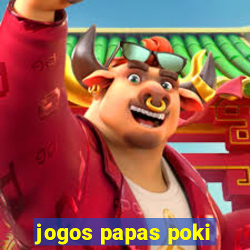 jogos papas poki